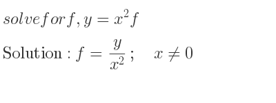 The answer to solve for f,y=x^2f is f= y/(x^2);\quad x\ne 0